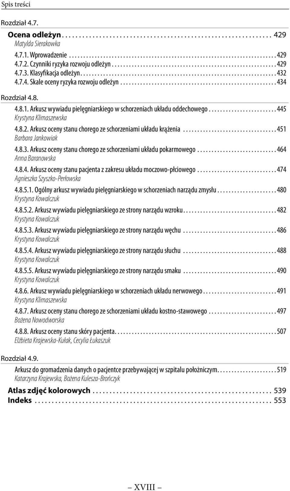 7.4. Skale oceny ryzyka rozwoju odleżyn....................................................... 434 Rozdział 4.8. 4.8.1. Arkusz wywiadu pielęgniarskiego w schorzeniach układu oddechowego.