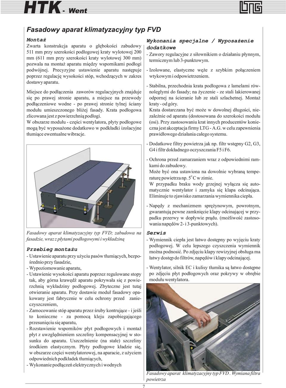Miejsce do pod³¹czenia zaworów regulacyjnych znajduje siê po prawej stronie aparatu, a miejsce na przewody pod³¹czeniowe wodne - po prawej stronie tylnej œciany modu³u umieszczonego bli ej fasady.