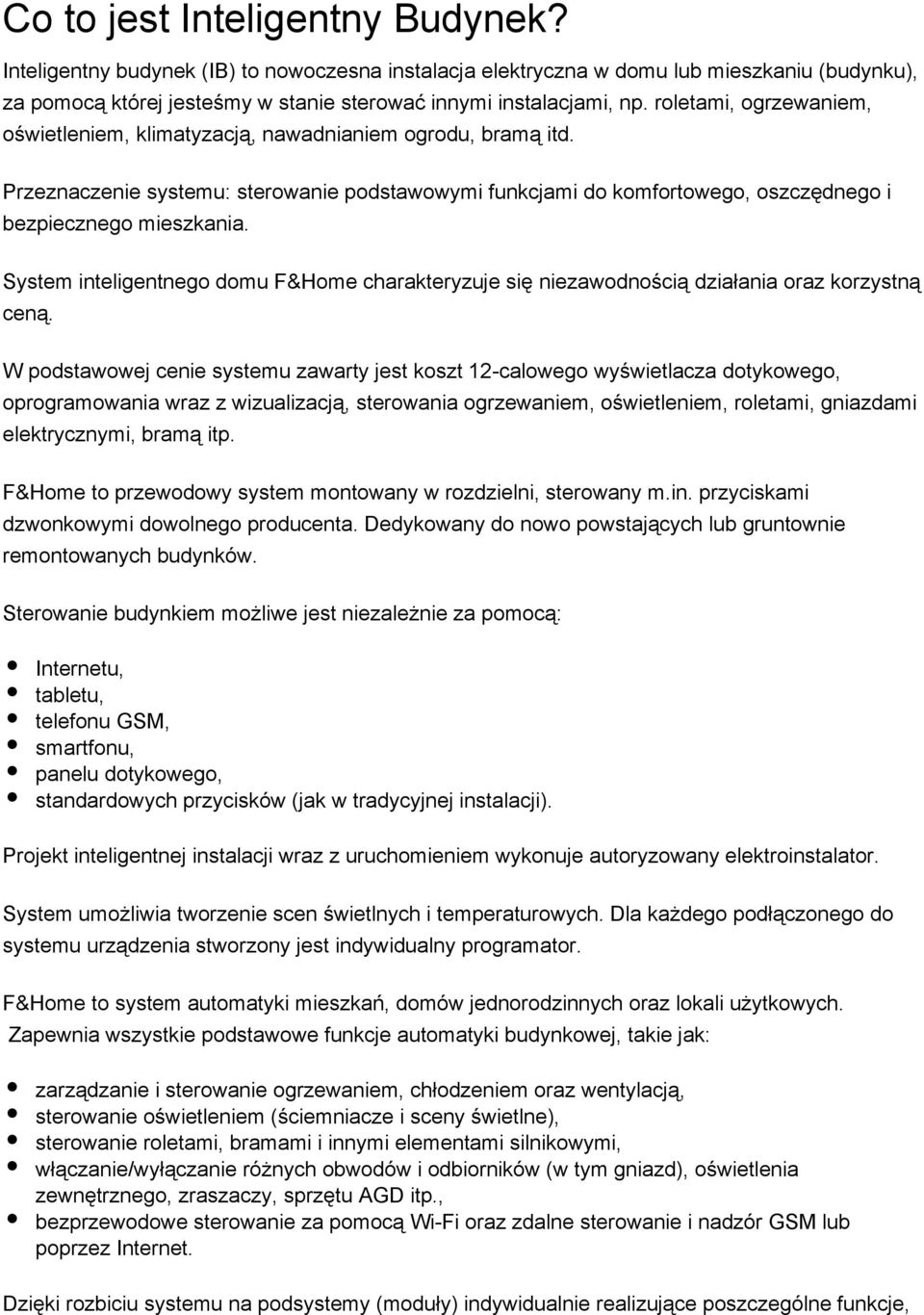 System inteligentnego domu F&Home charakteryzuje się niezawodnością działania oraz korzystną ceną.