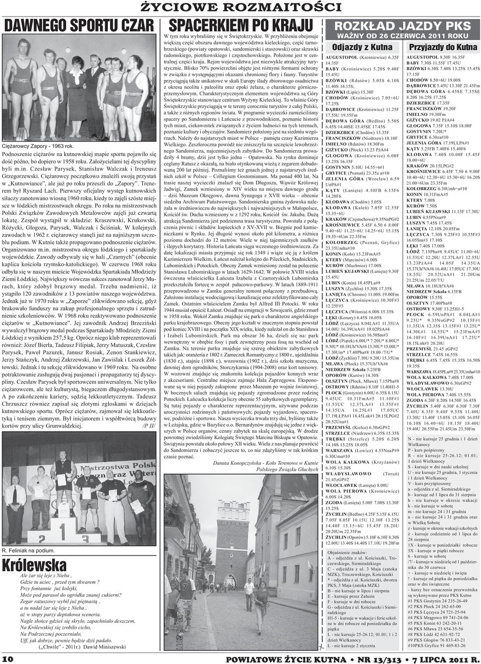 Pierwszy oficjalny wystêp kutnowskich si³aczy zanotowano wiosn¹ 1960 roku, kiedy to zajêli szóste miejsce w ³ódzkich mistrzostwach okrêgu.