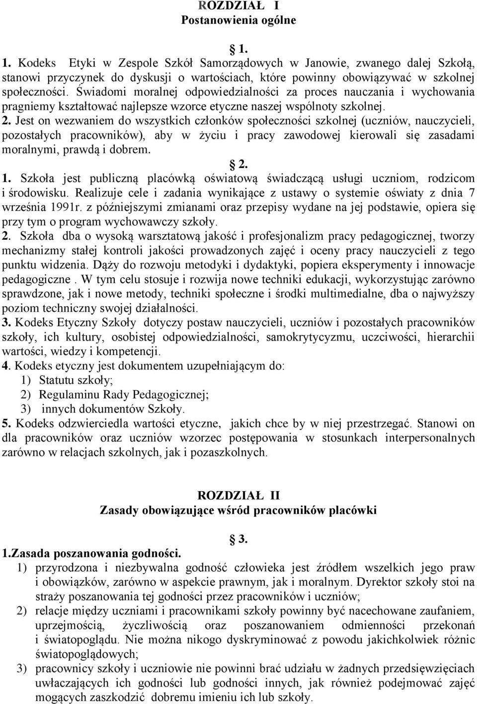 Świadomi moralnej odpowiedzialności za proces nauczania i wychowania pragniemy kształtować najlepsze wzorce etyczne naszej wspólnoty szkolnej. 2.