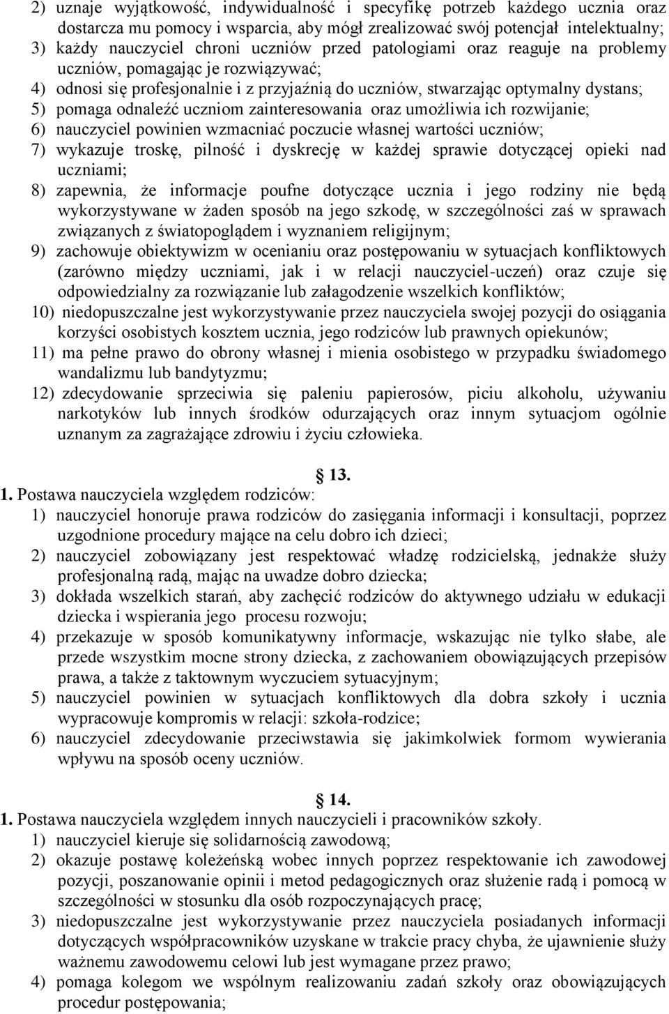 zainteresowania oraz umożliwia ich rozwijanie; 6) nauczyciel powinien wzmacniać poczucie własnej wartości uczniów; 7) wykazuje troskę, pilność i dyskrecję w każdej sprawie dotyczącej opieki nad