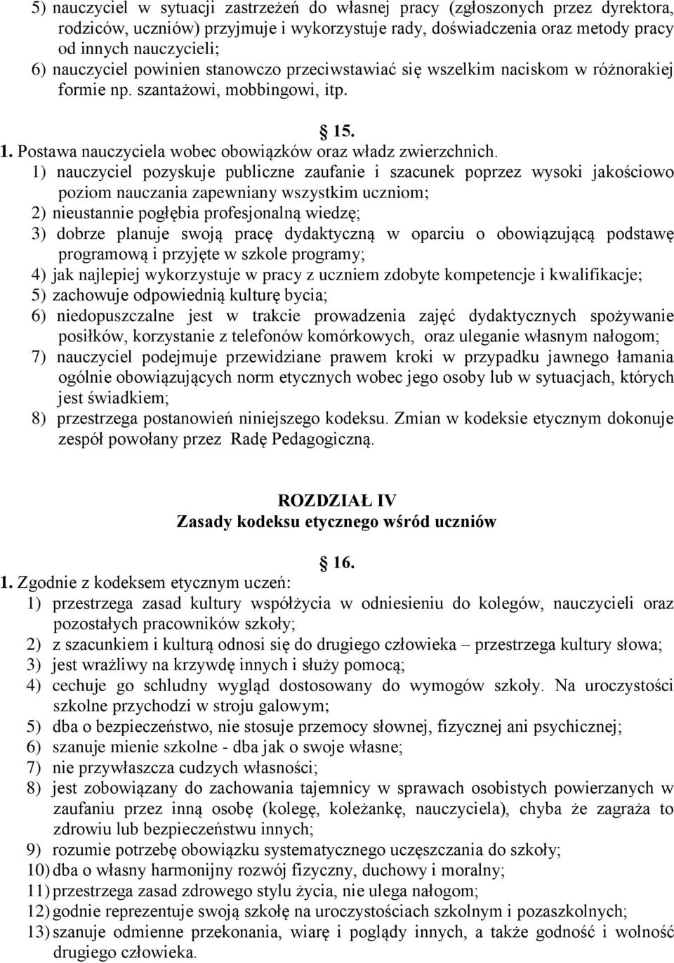 1) nauczyciel pozyskuje publiczne zaufanie i szacunek poprzez wysoki jakościowo poziom nauczania zapewniany wszystkim uczniom; 2) nieustannie pogłębia profesjonalną wiedzę; 3) dobrze planuje swoją