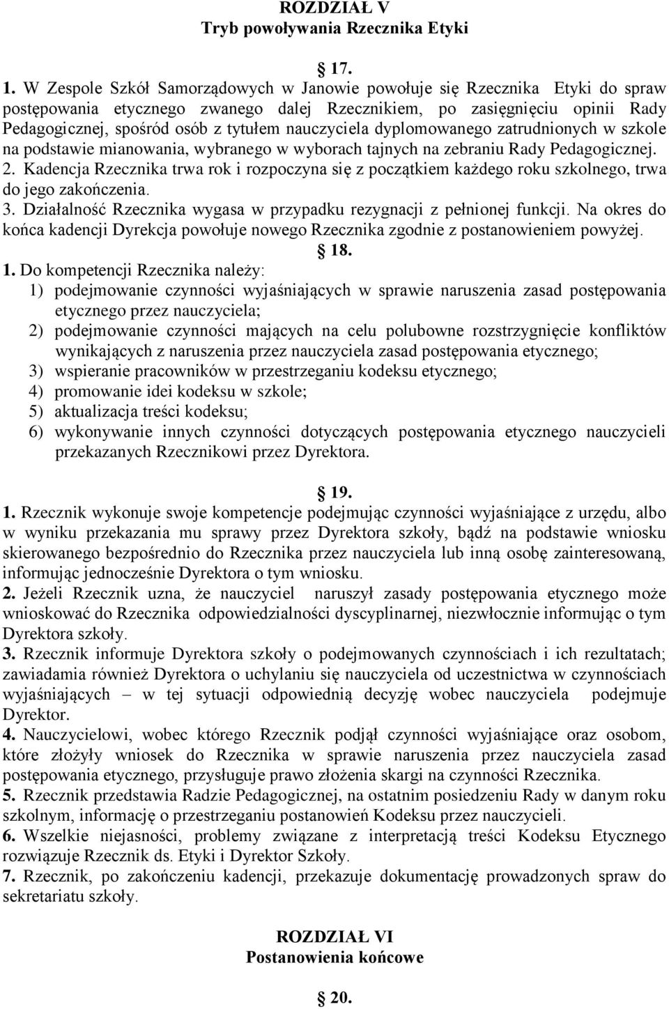 nauczyciela dyplomowanego zatrudnionych w szkole na podstawie mianowania, wybranego w wyborach tajnych na zebraniu Rady Pedagogicznej. 2.