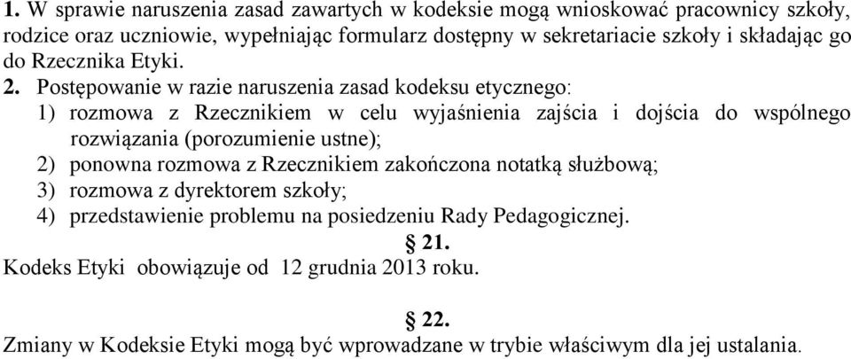 Postępowanie w razie naruszenia zasad kodeksu etycznego: 1) rozmowa z Rzecznikiem w celu wyjaśnienia zajścia i dojścia do wspólnego rozwiązania (porozumienie ustne);