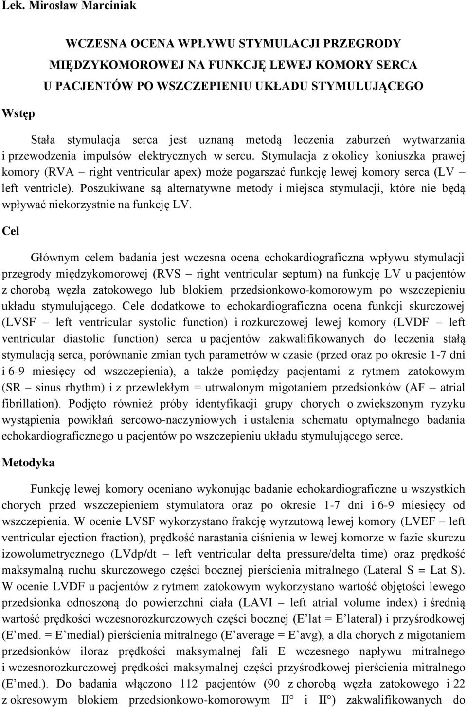 Stymulacja z okolicy koniuszka prawej komory (RVA right ventricular apex) może pogarszać funkcję lewej komory serca (LV left ventricle).