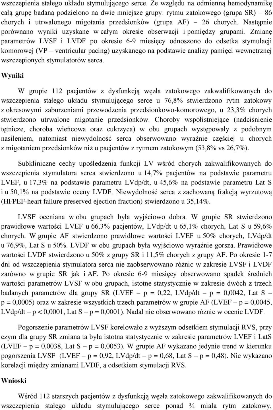 Następnie porównano wyniki uzyskane w całym okresie obserwacji i pomiędzy grupami.