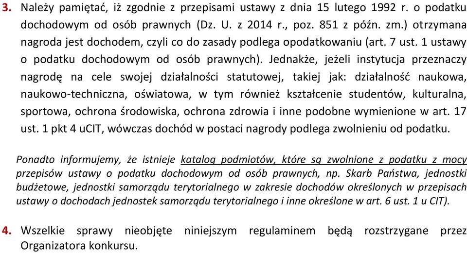 Jednakże, jeżeli instytucja przeznaczy nagrodę na cele swojej działalności statutowej, takiej jak: działalność naukowa, naukowo-techniczna, oświatowa, w tym również kształcenie studentów, kulturalna,