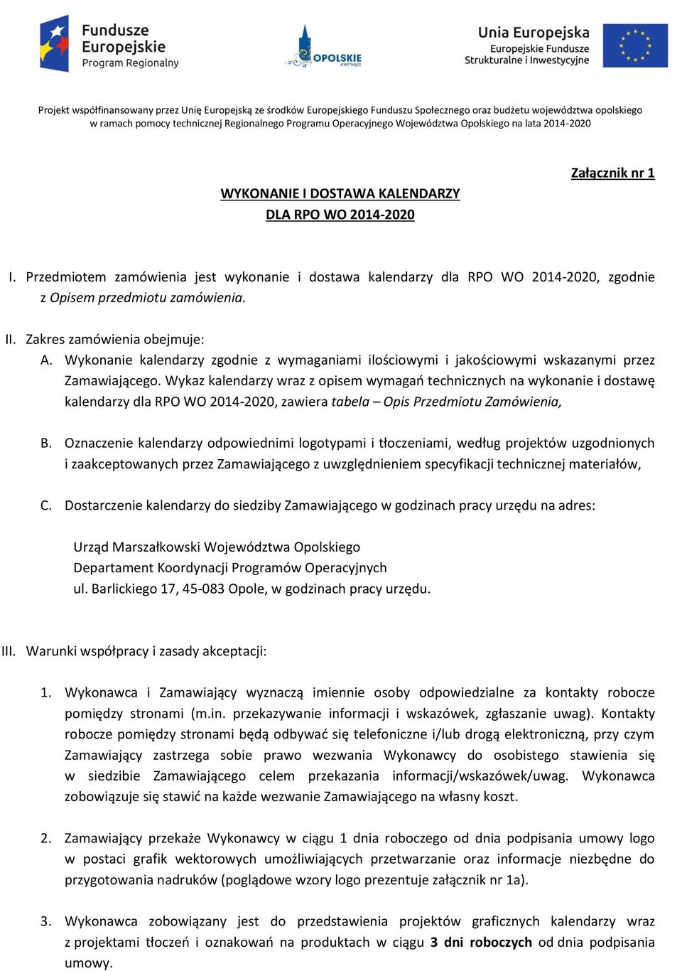 Wykaz kalendarzy wraz z opisem wymagań technicznych na wykonanie i dostawę kalendarzy dla RPO WO 2014-2020, zawiera tabela Opis Przedmiotu Zamówienia, B.
