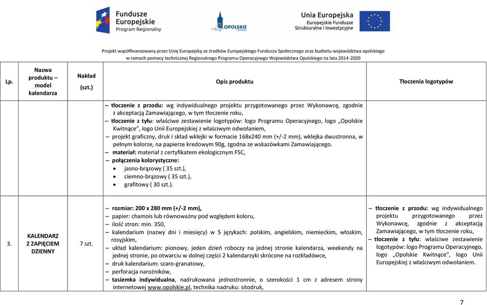 kolorze, na papierze kredowym 90g, zgodna ze wskazówkami Zamawiającego. materiał: materiał z certyfikatem ekologicznym FSC, połączenia kolorystyczne: jasno-brązowy ( 35 szt.), ciemno-brązowy ( 35 szt.