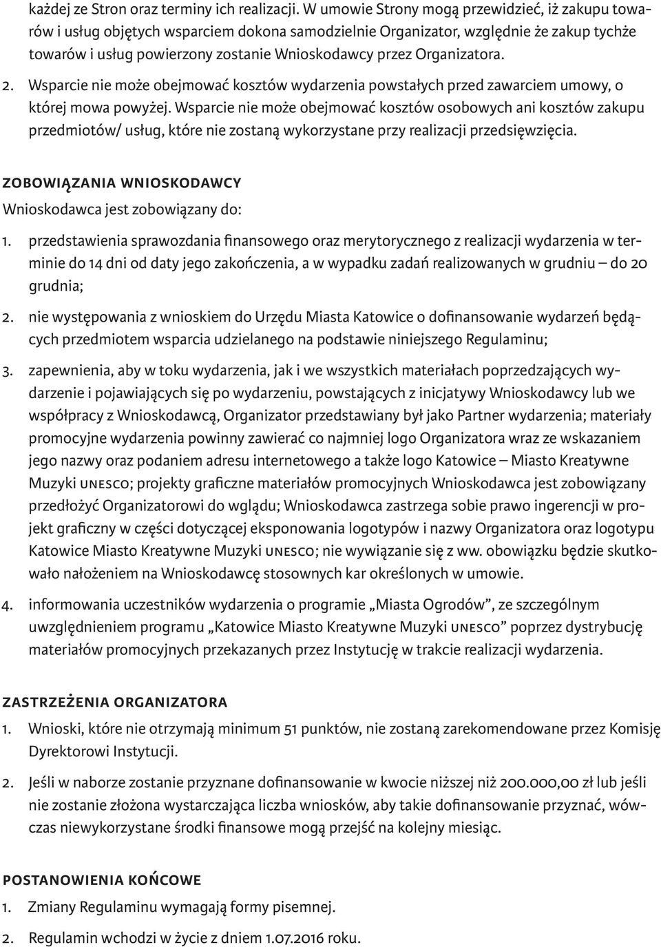 Organizatora. 2. Wsparcie nie może obejmować kosztów wydarzenia powstałych przed zawarciem umowy, o której mowa powyżej.