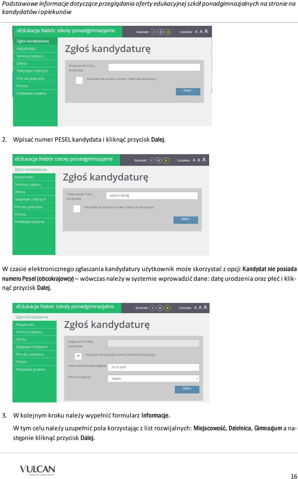 (obcokrajowcy) wówczas należy w systemie wprowadzić dane: datę urodzenia oraz płeć i kliknąć przycisk Dalej. 3.
