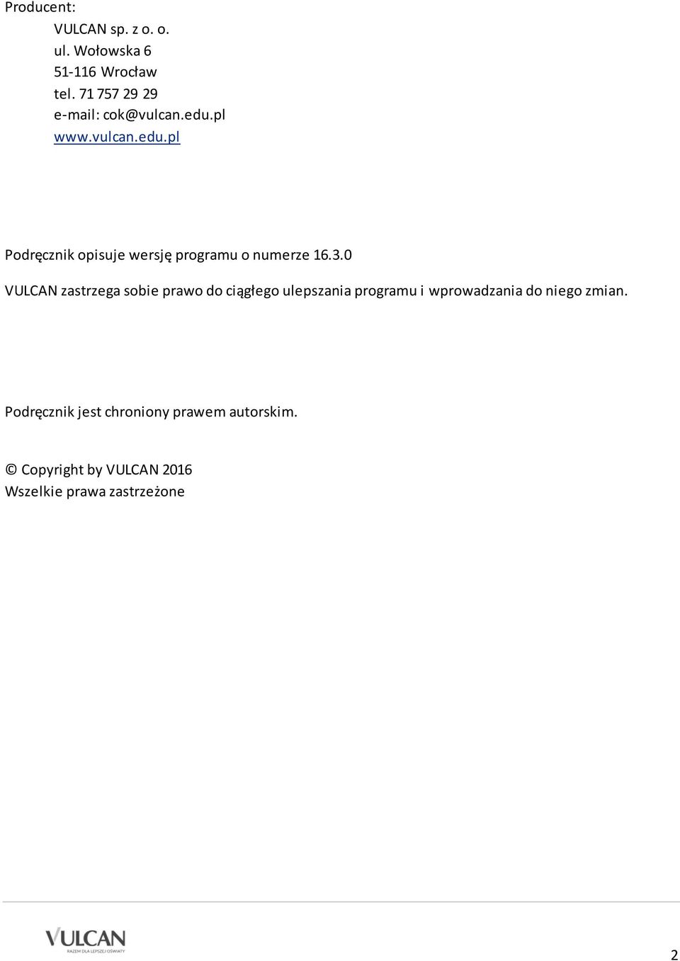 3.0 VULCAN zastrzega sobie prawo do ciągłego ulepszania programu i wprowadzania do niego