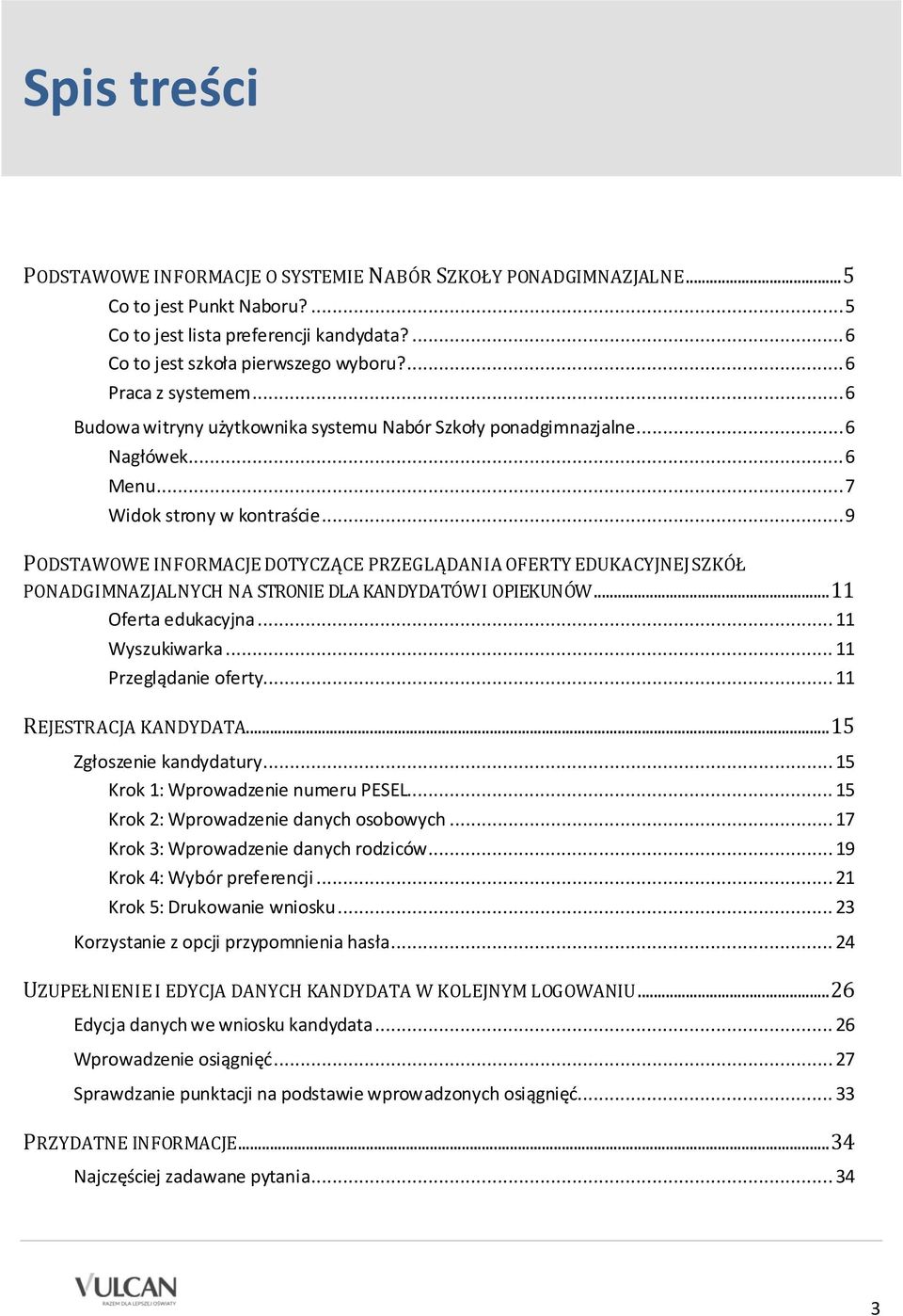 .. 9 PODSTAWOWE INFORMACJE DOTYCZĄCE PRZEGLĄDANIA OFERTY EDUKACYJNEJ SZKÓŁ PONADGIMNAZJALNYCH NA STRONIE DLA KANDYDATÓW I OPIEKUNÓW... 11 Oferta edukacyjna... 11 Wyszukiwarka... 11 Przeglądanie oferty.