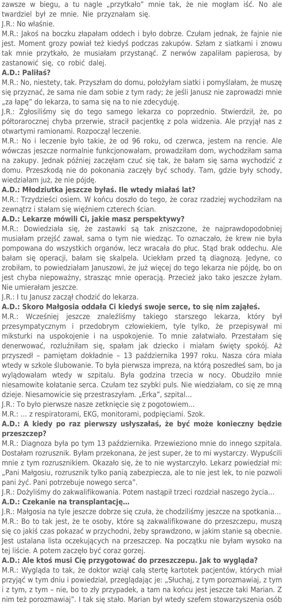 Z nerwów zapaliłam papierosa, by zastanowić się, co robić dalej. A.D.: Paliłaś? M.R.: No, niestety, tak.
