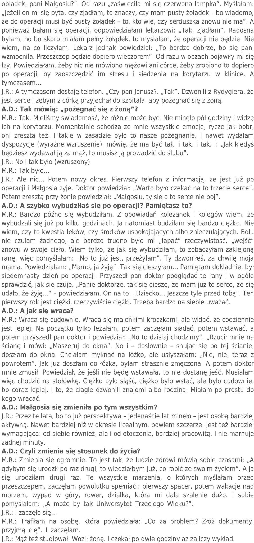 A ponieważ bałam się operacji, odpowiedziałam lekarzowi: Tak, zjadłam. Radosna byłam, no bo skoro miałam pełny żołądek, to myślałam, że operacji nie będzie. Nie wiem, na co liczyłam.