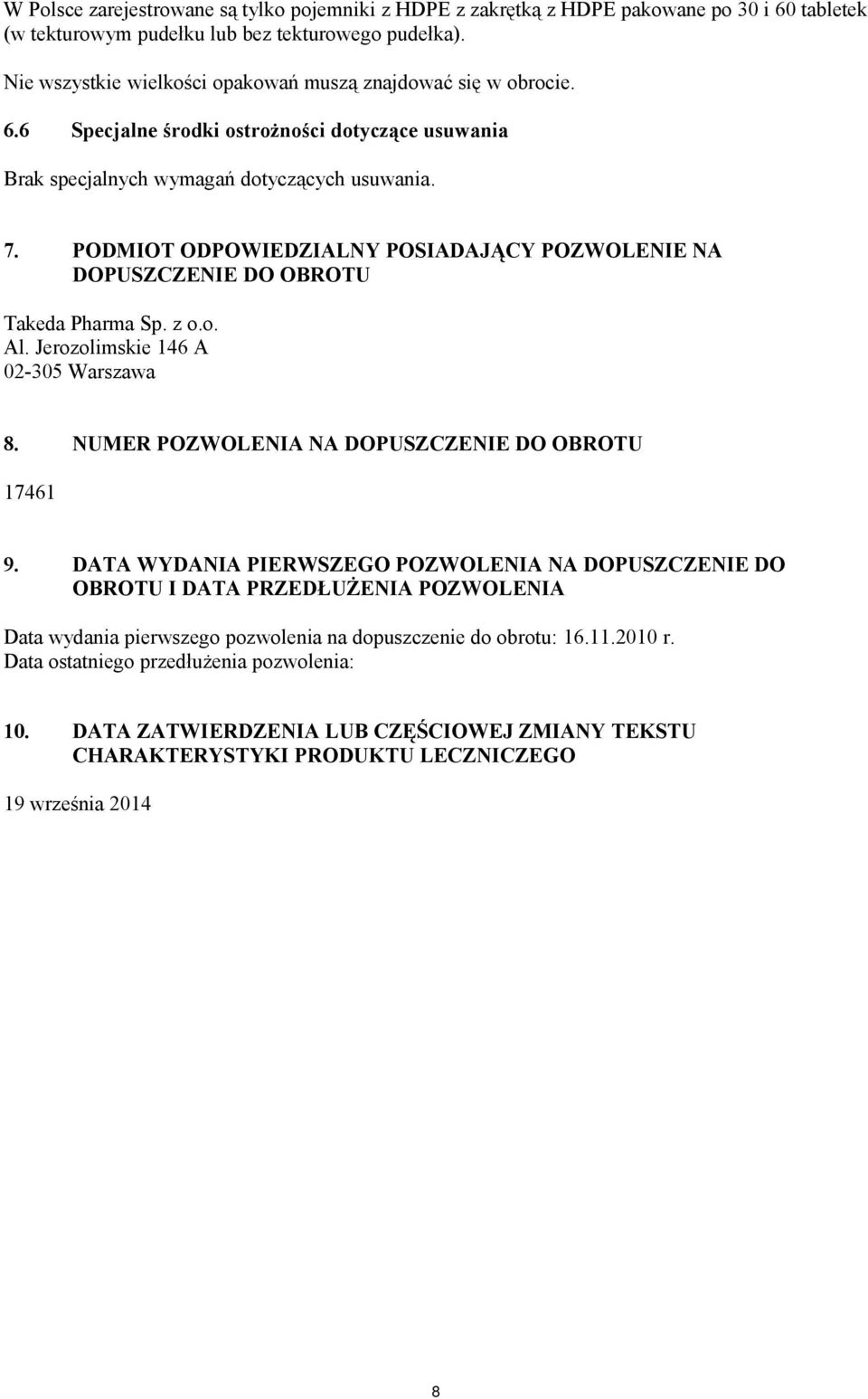 PODMIOT ODPOWIEDZIALNY POSIADAJĄCY POZWOLENIE NA DOPUSZCZENIE DO OBROTU Takeda Pharma Sp. z o.o. Al. Jerozolimskie 146 A 02-305 Warszawa 8. NUMER POZWOLENIA NA DOPUSZCZENIE DO OBROTU 17461 9.