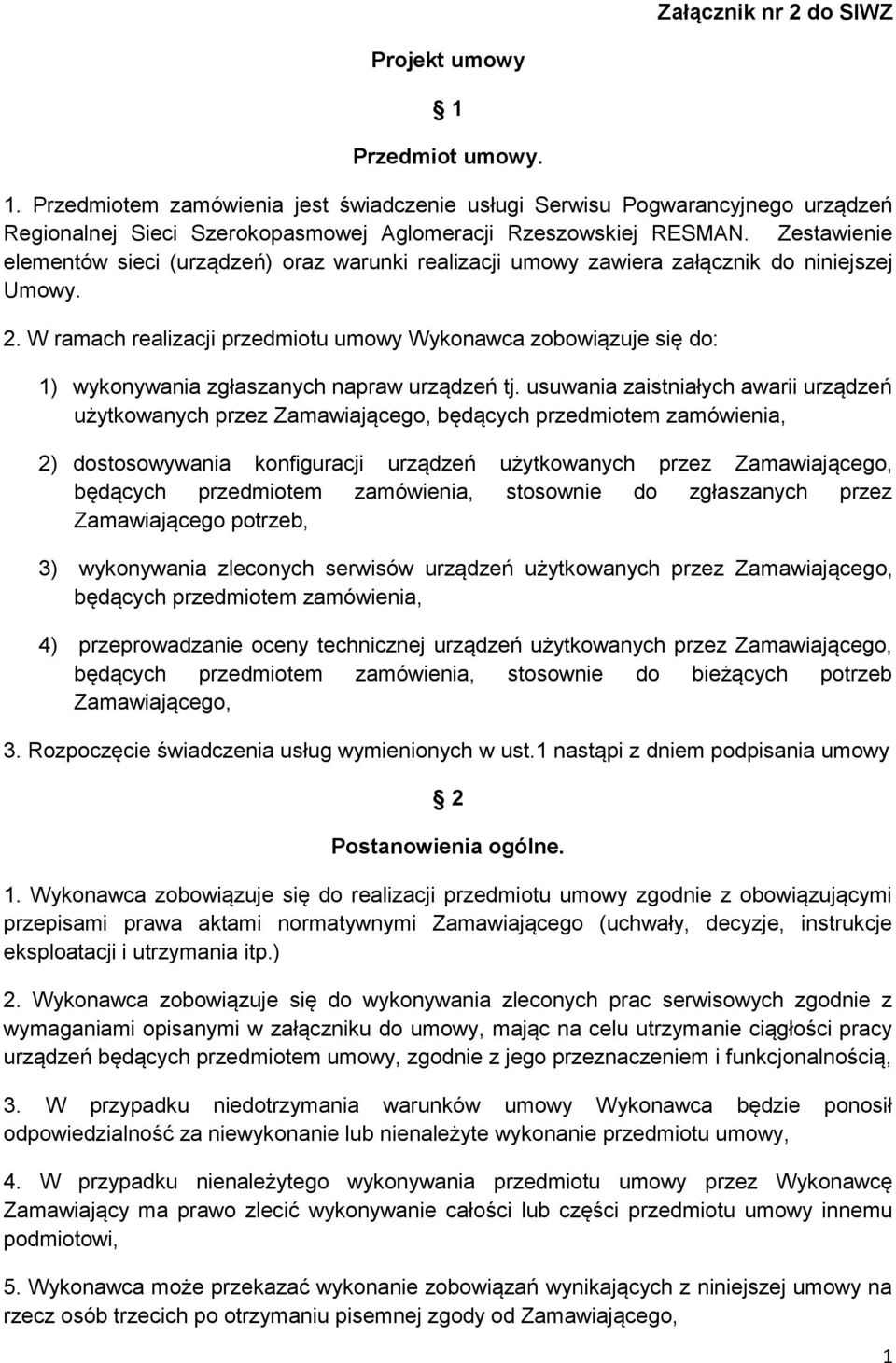 W ramach realizacji przedmiotu umowy Wykonawca zobowiązuje się do: 1) wykonywania zgłaszanych napraw urządzeń tj.