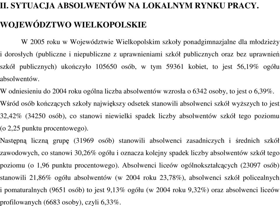 publicznych) ukończyło 060 osób, w tym 96 kobiet, to jest 6,9% ogółu absolwentów. W odniesieniu do 00 roku ogólna liczba absolwentów wzrosła o 6 osoby, to jest o 6,9%.