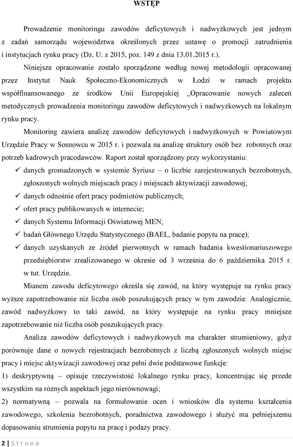 Niniejsze opracowanie zostało sporządzone według nowej metodologii opracowanej przez Instytut Nauk Społeczno-Ekonomicznych w Łodzi w ramach projektu współfinansowanego ze środków Unii Europejskiej