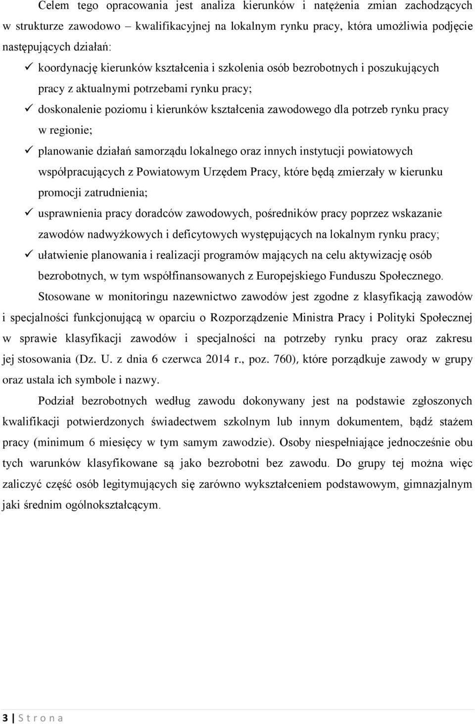 regionie; planowanie działań samorządu lokalnego oraz innych instytucji powiatowych współpracujących z Powiatowym Urzędem Pracy, które będą zmierzały w kierunku promocji zatrudnienia; usprawnienia