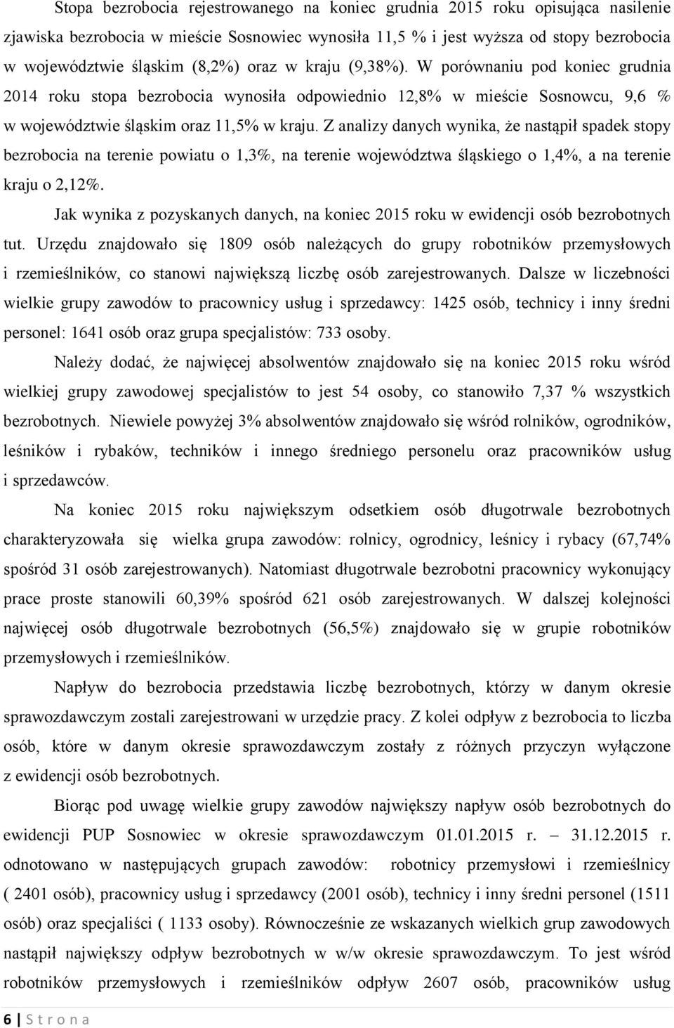 Z analizy danych wynika, że nastąpił spadek stopy bezrobocia na terenie powiatu o 1,3%, na terenie województwa śląskiego o 1,4%, a na terenie kraju o 2,12%.