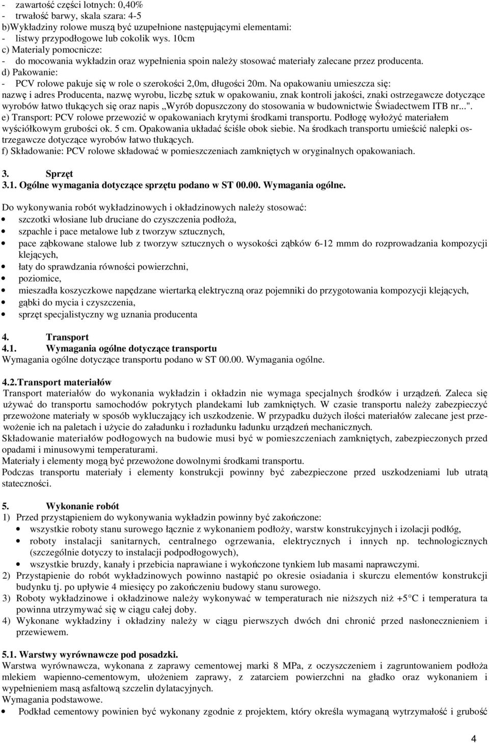 d) Pakowanie: - PCV rolowe pakuje się w role o szerokości 2,0m, długości 20m.