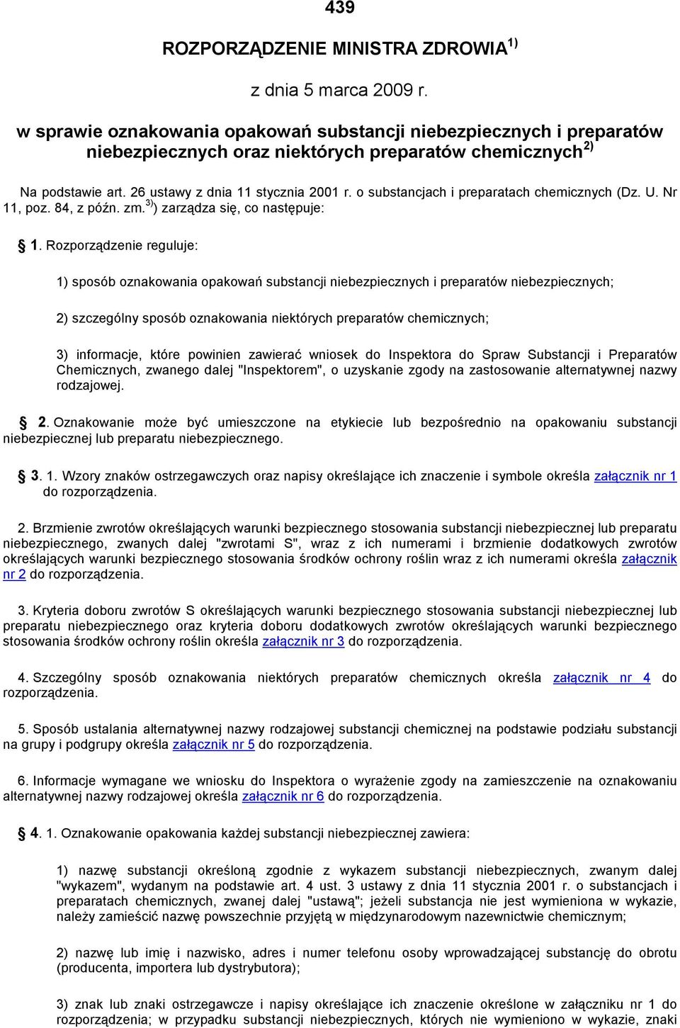 o substancjach i preparatach chemicznych (Dz. U. Nr 11, poz. 84, z późn. zm. 3) ) zarządza się, co następuje: 1.