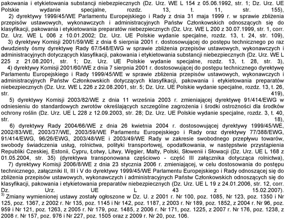 w sprawie zbliŝenia przepisów ustawowych, wykonawczych i administracyjnych Państw Członkowskich odnoszących się do klasyfikacji, pakowania i etykietowania preparatów niebezpiecznych (Dz. Urz.