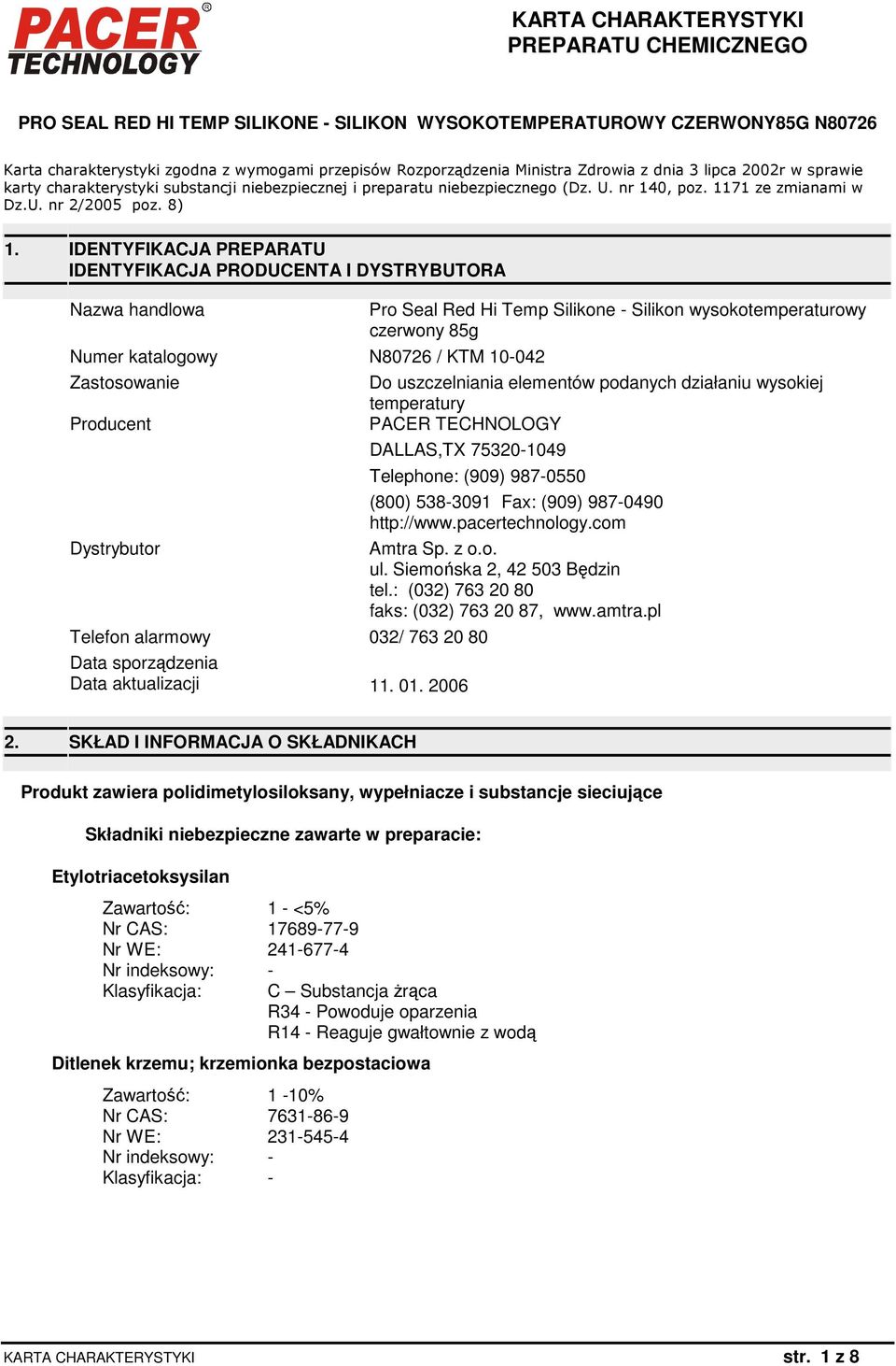 IDENTYFIKACJA PREPARATU IDENTYFIKACJA PRODUCENTA I DYSTRYBUTORA Nazwa handlowa Numer katalogowy N80726 / KTM 10-042 Zastosowanie Producent Dystrybutor Pro Seal Red Hi Temp Silikone - Silikon