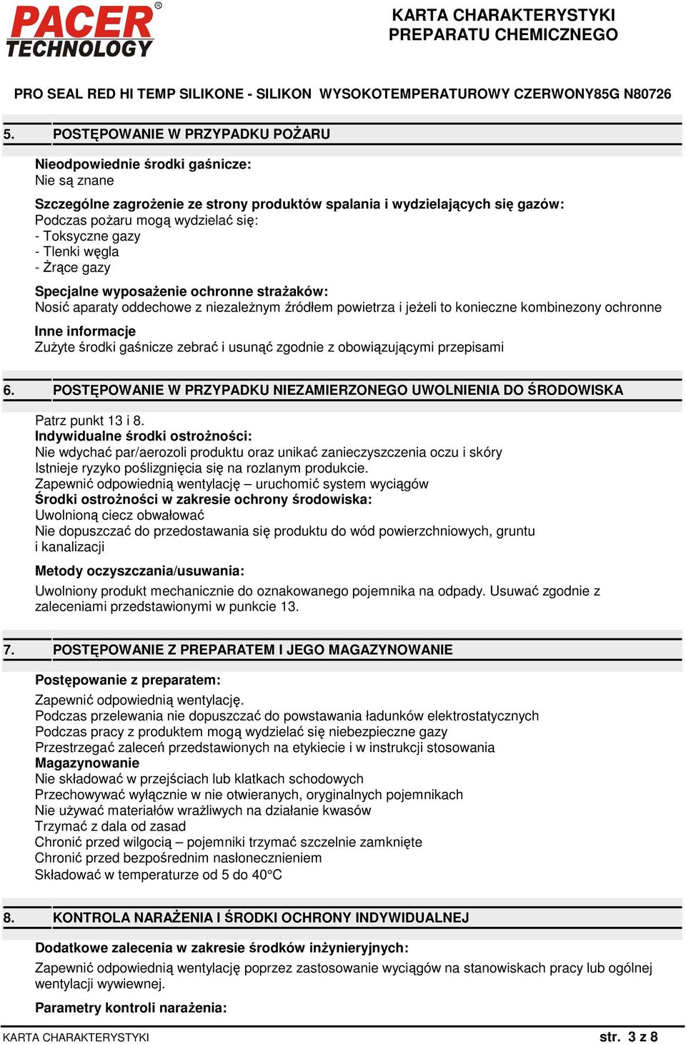 ZuŜyte środki gaśnicze zebrać i usunąć zgodnie z obowiązującymi przepisami 6. POSTĘPOWANIE W PRZYPADKU NIEZAMIERZONEGO UWOLNIENIA DO ŚRODOWISKA Patrz punkt 13 i 8.