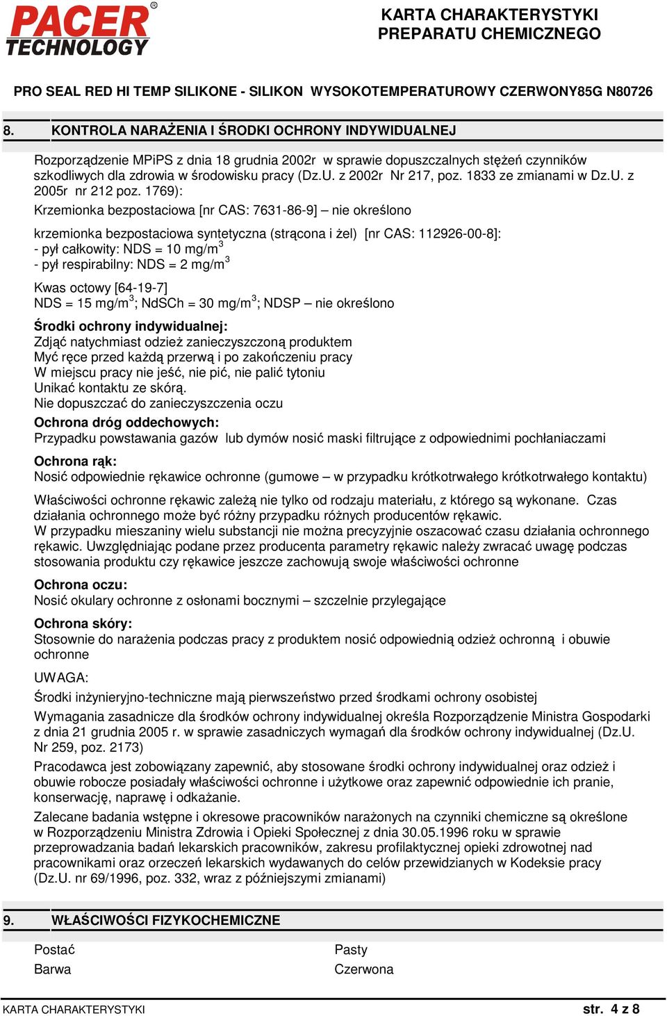 1769): Krzemionka bezpostaciowa [nr CAS: 7631-86-9] nie określono krzemionka bezpostaciowa syntetyczna (strącona i Ŝel) [nr CAS: 112926-00-8]: - pył całkowity: NDS = 10 mg/m 3 - pył respirabilny: NDS