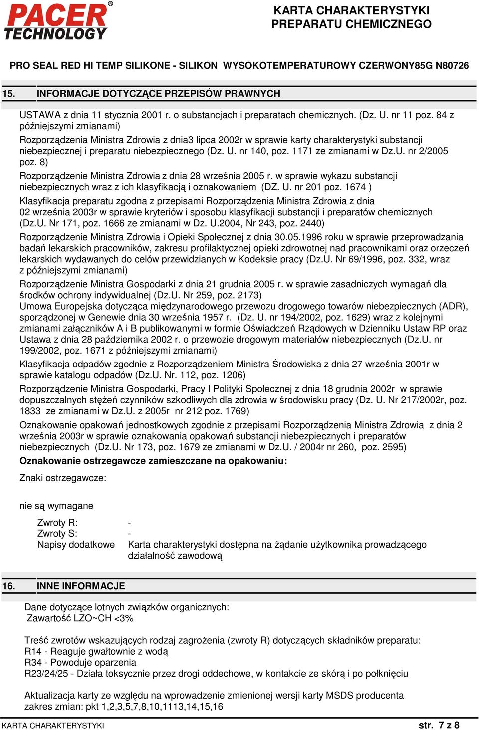 1171 ze zmianami w Dz.U. nr 2/2005 poz. 8) Rozporządzenie Ministra Zdrowia z dnia 28 września 2005 r. w sprawie wykazu substancji niebezpiecznych wraz z ich klasyfikacją i oznakowaniem (DZ. U.