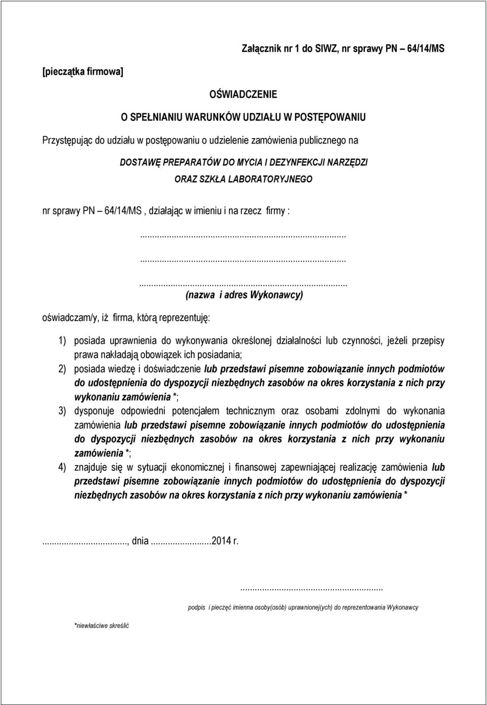 ........ (nazwa i adres Wykonawcy) 1) posiada uprawnienia do wykonywania określonej działalności lub czynności, jeżeli przepisy prawa nakładają obowiązek ich posiadania; 2) posiada wiedzę i