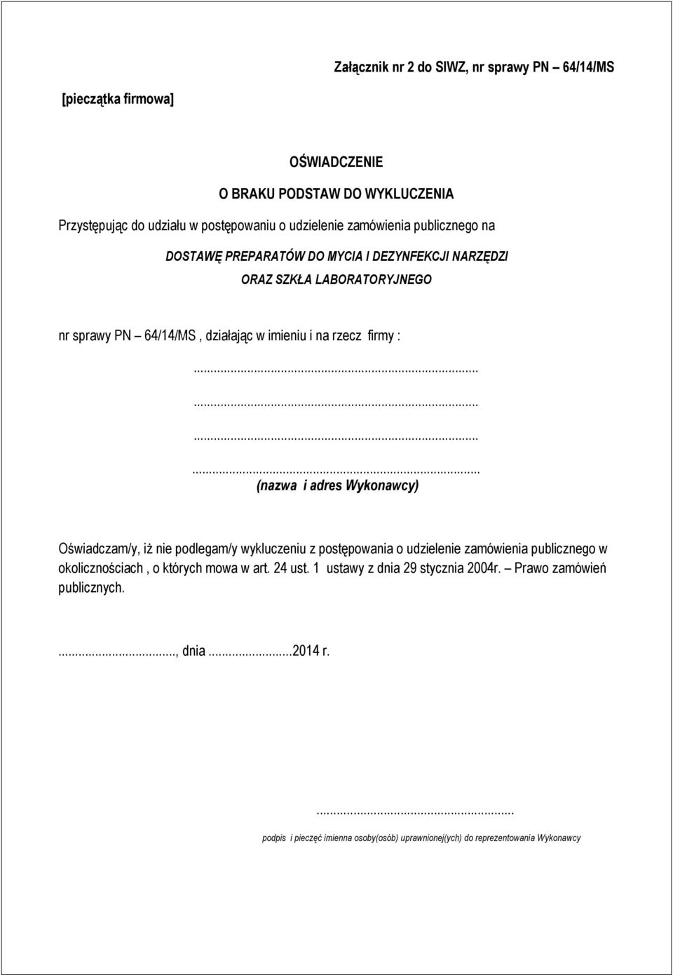 ........... (nazwa i adres Wykonawcy) Oświadczam/y, iż nie podlegam/y wykluczeniu z postępowania o udzielenie zamówienia publicznego w okolicznościach, o których mowa w art.