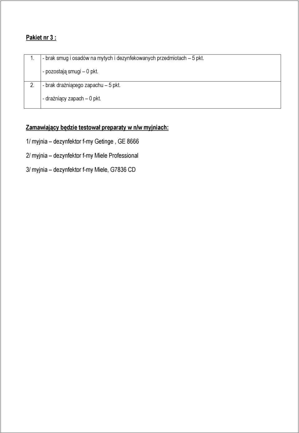 Zamawiający będzie testował preparaty w n/w myjniach: 1/ myjnia dezynfektor f-my Getinge,