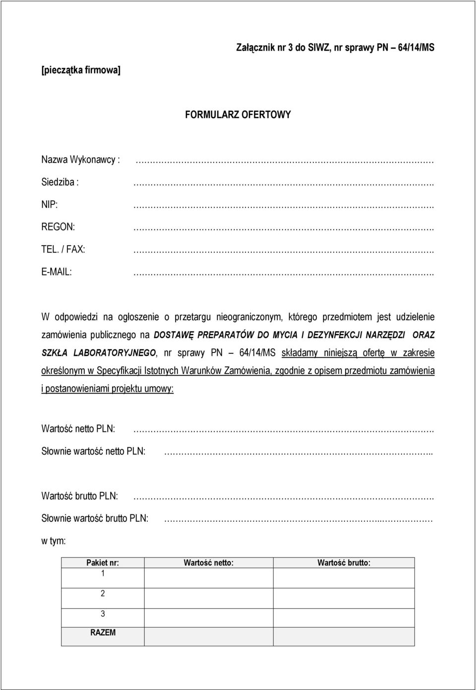 ORAZ SZKŁA LABORATORYJNEGO, nr sprawy PN 64/14/MS składamy niniejszą ofertę w zakresie określonym w Specyfikacji Istotnych Warunków Zamówienia, zgodnie z opisem przedmiotu