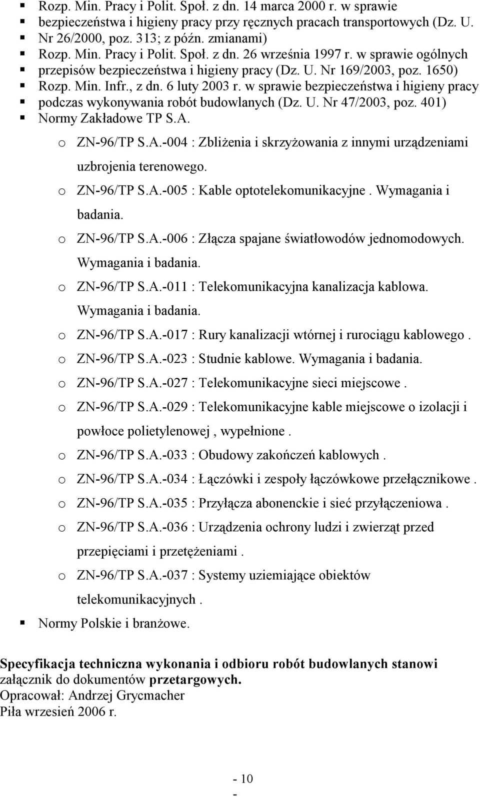 w sprawie bezpieczeństwa i higieny pracy pdczas wyknywania rbót budwlanych (Dz. U. Nr 47/2003, pz. 401) Nrmy Zakładwe TP S.A. ZN-96/TP S.A.-004 : Zbliżenia i skrzyżwania z innymi urządzeniami uzbrjenia terenweg.