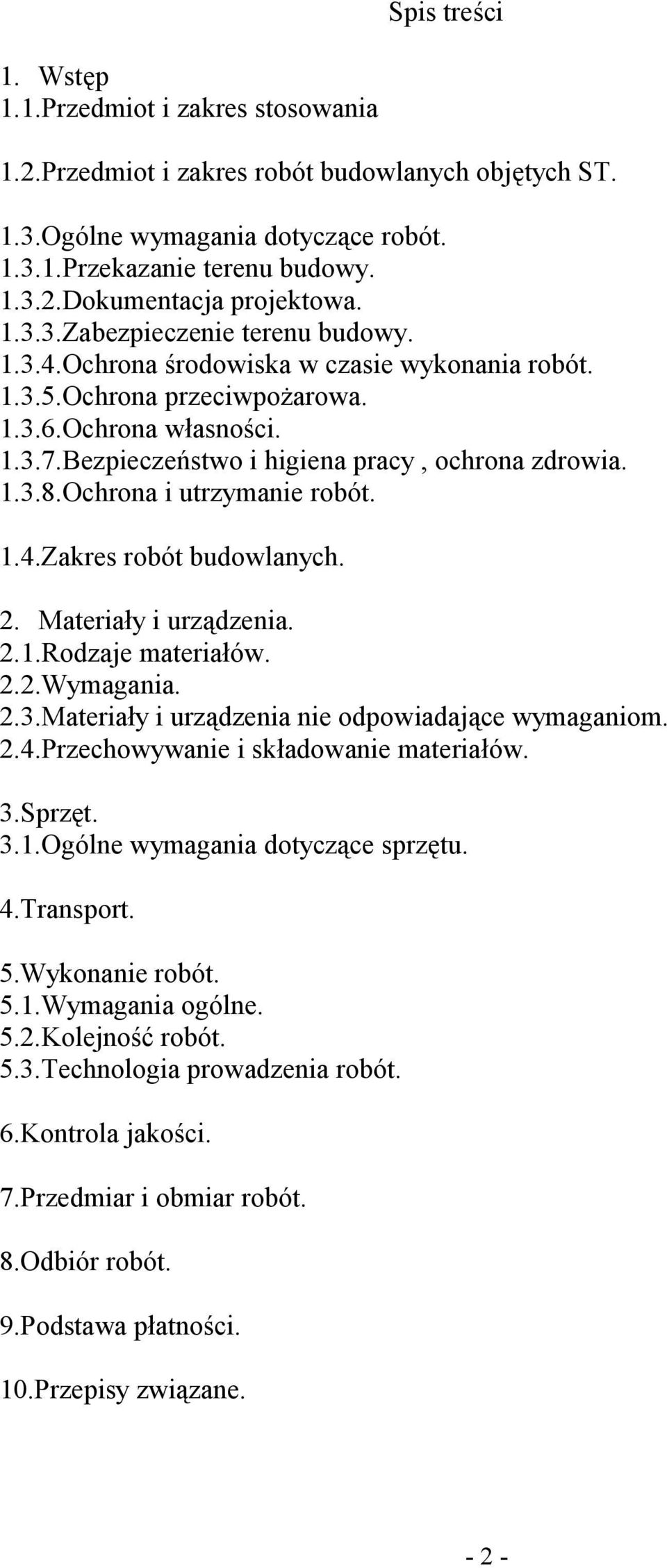 2. Materiały i urządzenia. 2.1.Rdzaje materiałów. 2.2.Wymagania. 2.3.Materiały i urządzenia nie dpwiadające wymaganim. 2.4.Przechwywanie i składwanie materiałów. 3.Sprzęt. 3.1.Ogólne wymagania dtyczące sprzętu.