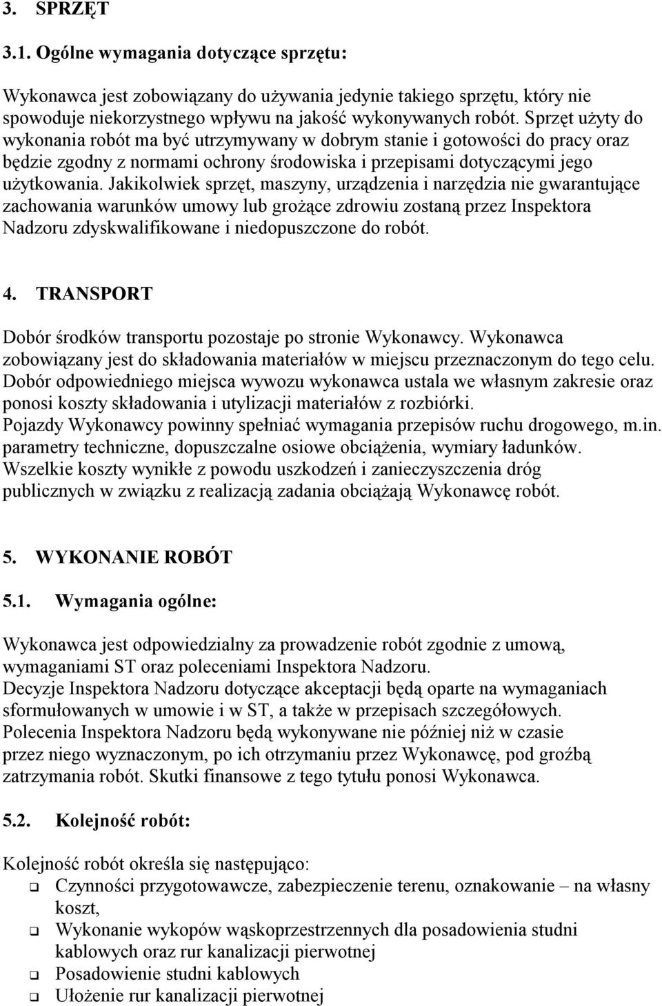 Jakiklwiek sprzęt, maszyny, urządzenia i narzędzia nie gwarantujące zachwania warunków umwy lub grżące zdrwiu zstaną przez Inspektra Nadzru zdyskwalifikwane i niedpuszczne d rbót. 4.