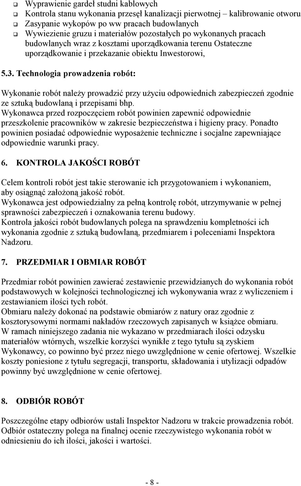Technlgia prwadzenia rbót: Wyknanie rbót należy prwadzić przy użyciu dpwiednich zabezpieczeń zgdnie ze sztuką budwlaną i przepisami bhp.