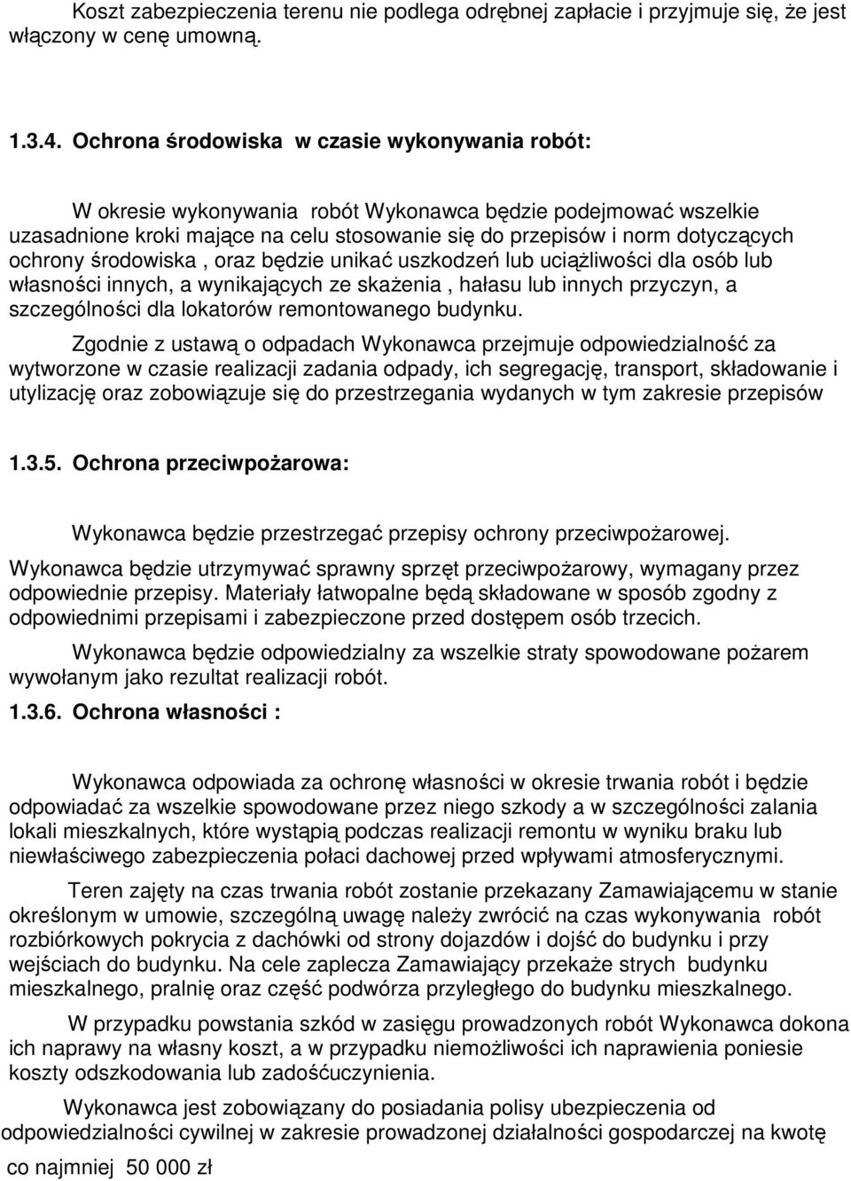 środowiska, oraz będzie unikać uszkodzeń lub uciąŝliwości dla osób lub własności innych, a wynikających ze skaŝenia, hałasu lub innych przyczyn, a szczególności dla lokatorów remontowanego budynku.