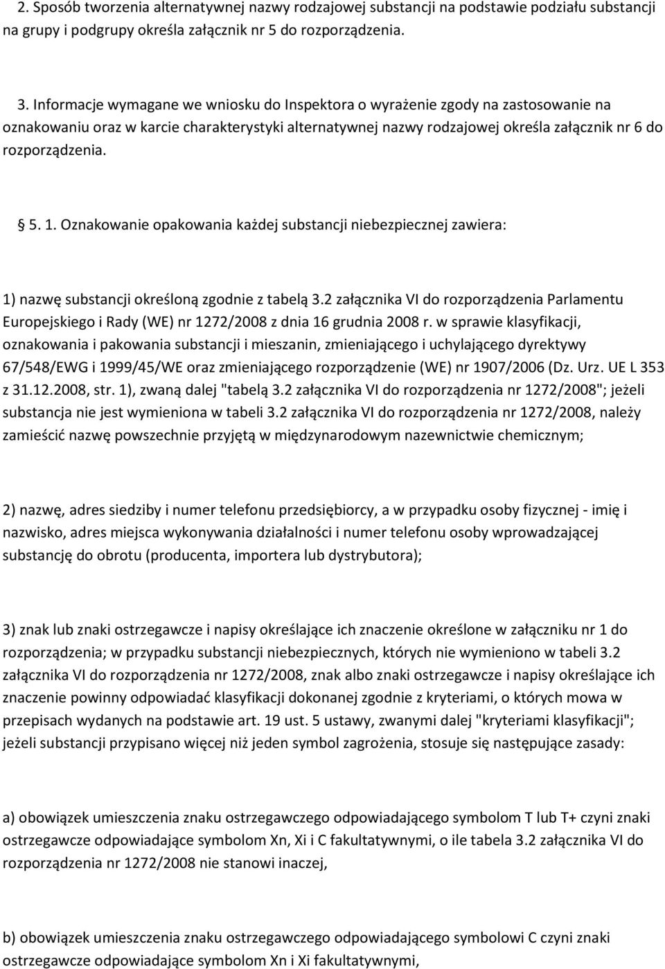 1. Oznakowanie opakowania każdej substancji niebezpiecznej zawiera: 1) nazwę substancji określoną zgodnie z tabelą 3.