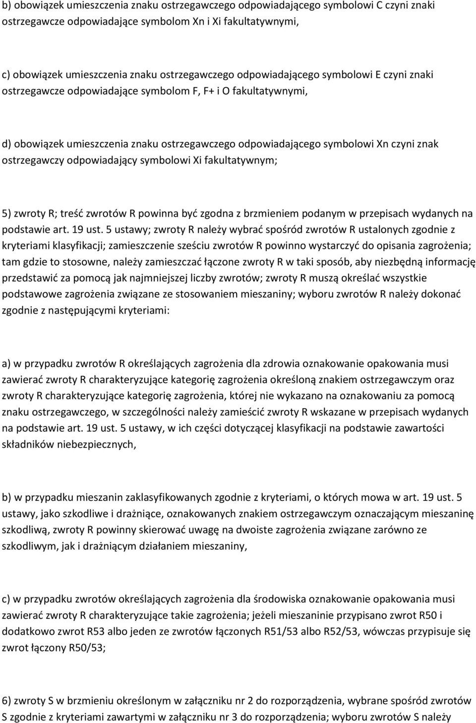 ostrzegawczy odpowiadający symbolowi Xi fakultatywnym; 5) zwroty R; treść zwrotów R powinna być zgodna z brzmieniem podanym w przepisach wydanych na podstawie art. 19 ust.