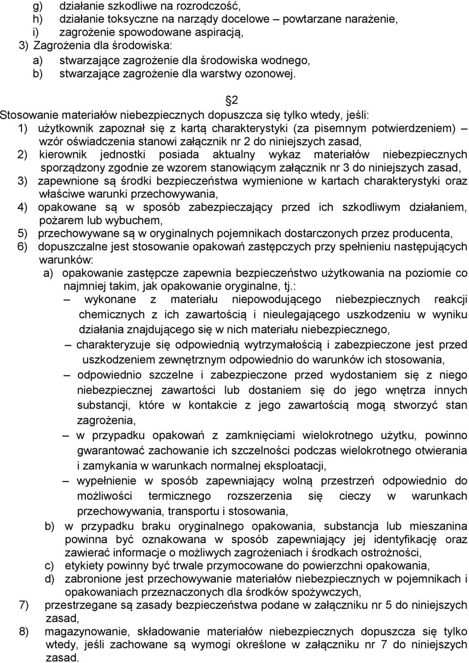 2 Stosowanie materiałów niebezpiecznych dopuszcza się tylko wtedy, jeśli: 1) użytkownik zapoznał się z kartą charakterystyki (za pisemnym potwierdzeniem) wzór oświadczenia stanowi załącznik nr 2 do