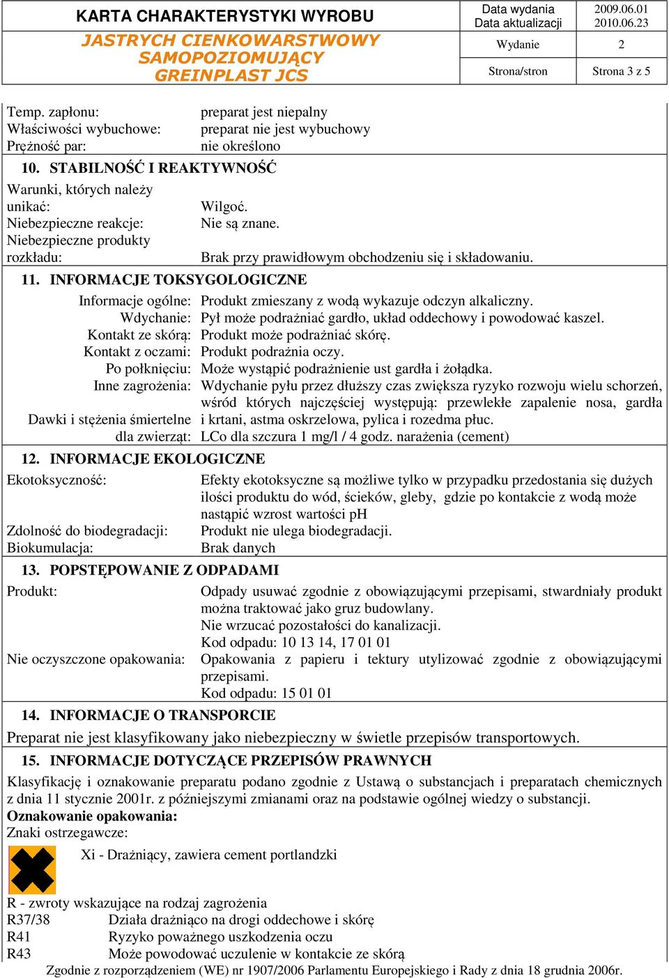 11. INFORMACJE TOKSYGOLOGICZNE Informacje ogólne: Wdychanie: Kontakt ze skórą: Kontakt z oczami: Po połknięciu: Inne zagrożenia: Dawki i stężenia śmiertelne dla zwierząt: 12.