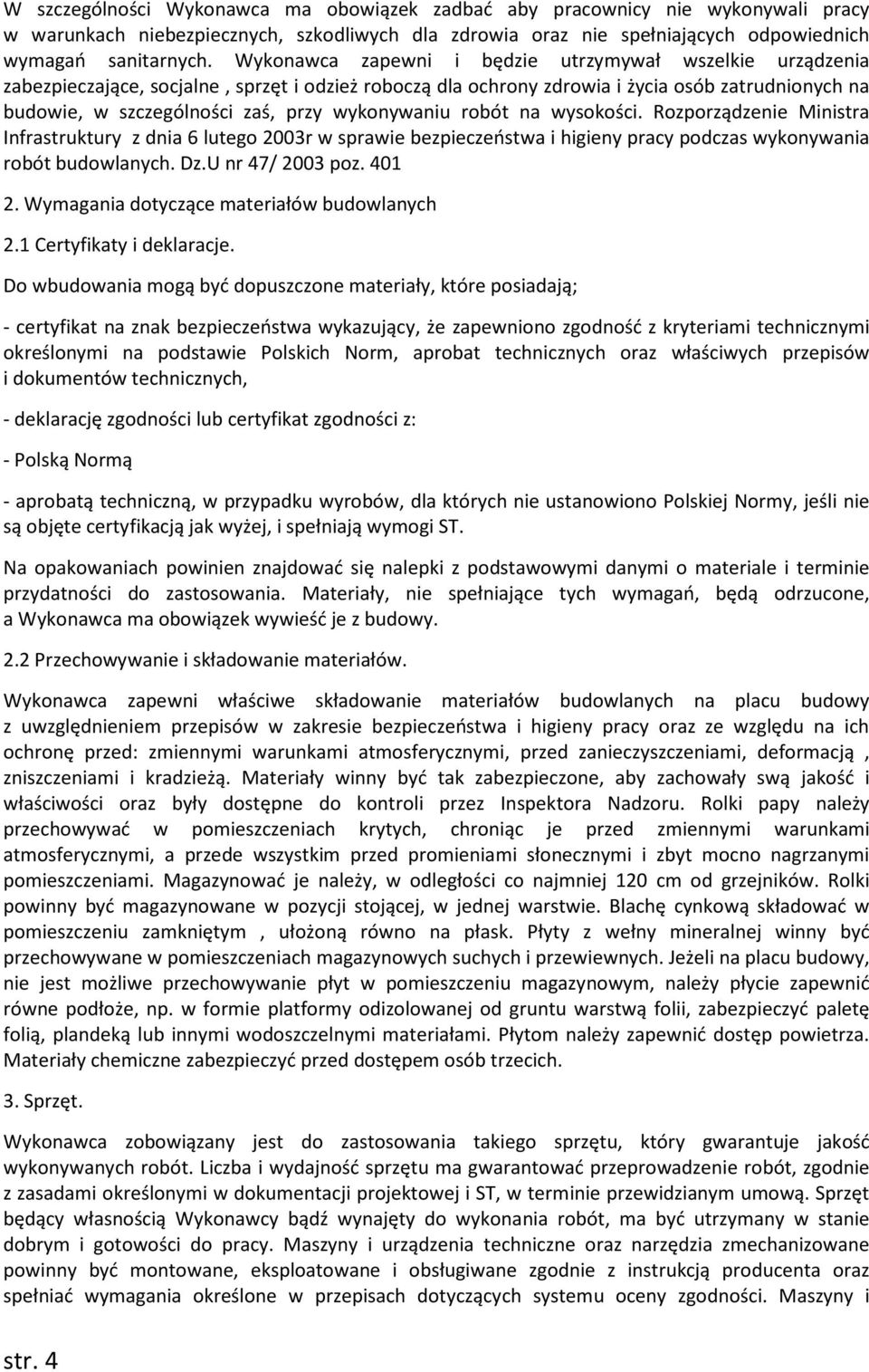 wykonywaniu robót na wysokości. Rozporządzenie Ministra Infrastruktury z dnia 6 lutego 2003r w sprawie bezpieczeństwa i higieny pracy podczas wykonywania robót budowlanych. Dz.U nr 47/ 2003 poz.