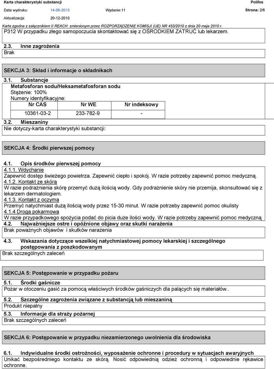 233-782-9-3.2. Mieszaniny -karta charakterystyki substancji: SEKCJA 4: Środki pierwszej pomocy 4.1. Opis środków pierwszej pomocy 4.1.1. Wdychanie Zapewnić dostęp świeŝego powietrza.