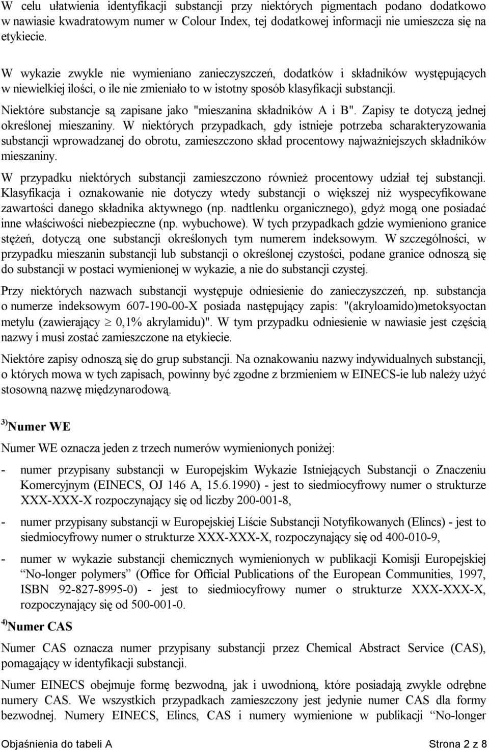 Niektóre substancje są zapisane jako "mieszanina składników A i B". Zapisy te dotyczą jednej określonej mieszaniny.