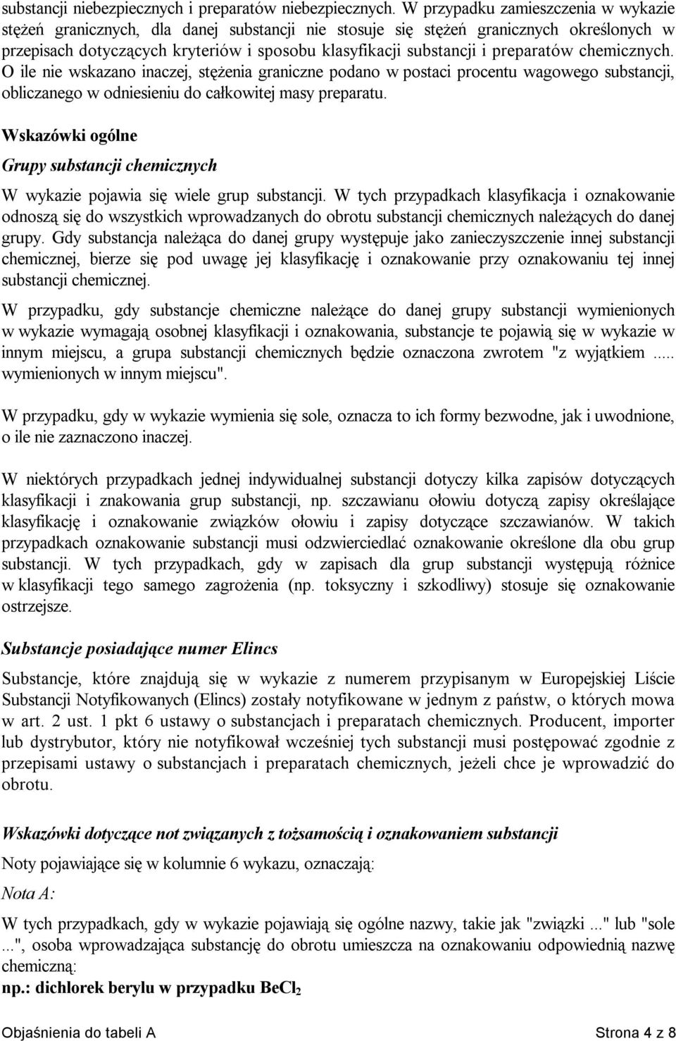 preparatów chemicznych. O ile nie wskazano inaczej, stężenia graniczne podano w postaci procentu wagowego substancji, obliczanego w odniesieniu do całkowitej masy preparatu.